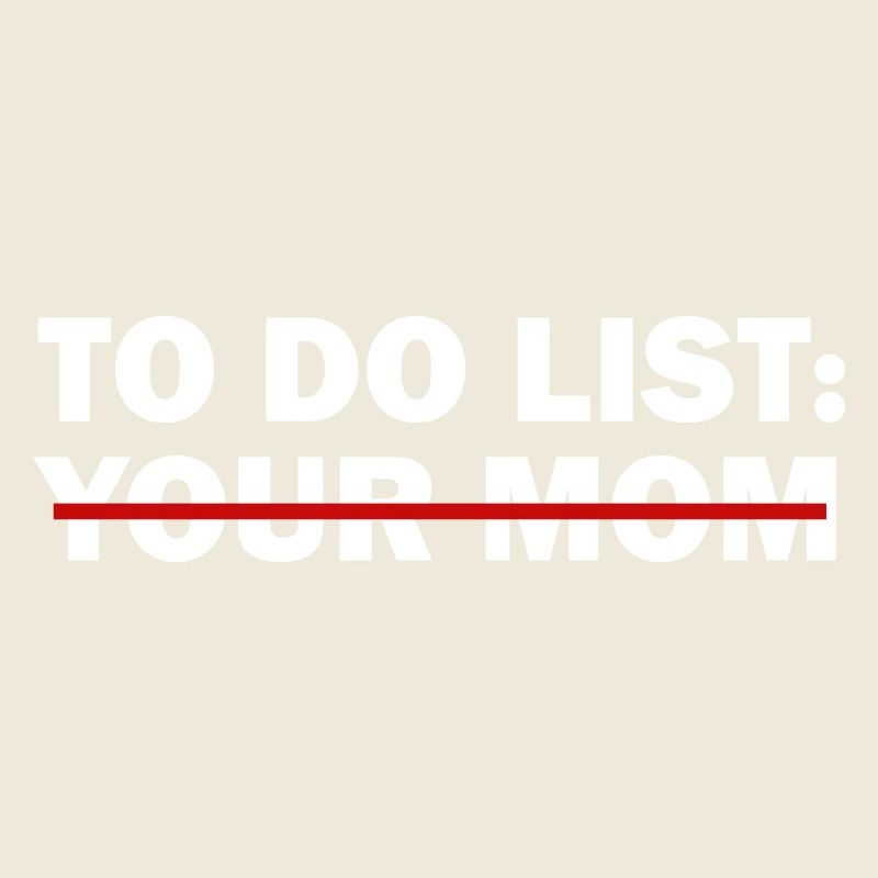 To-Do-Liste deiner Mutter - Lustiger Trash-Talk