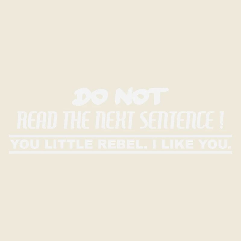 Do not read the next sentence! You little Rebel