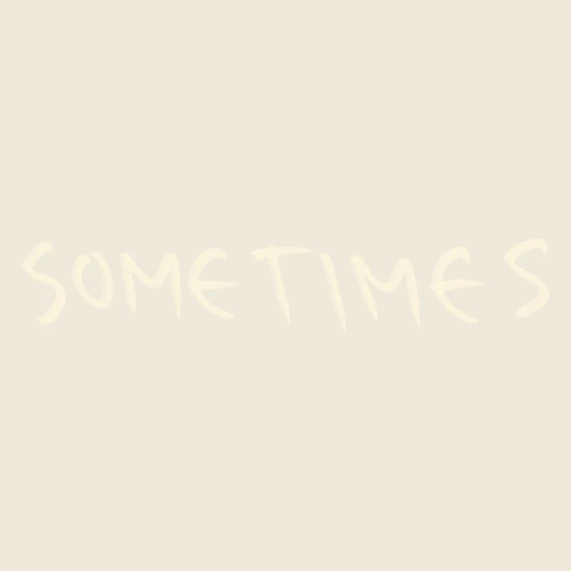 Sometimes