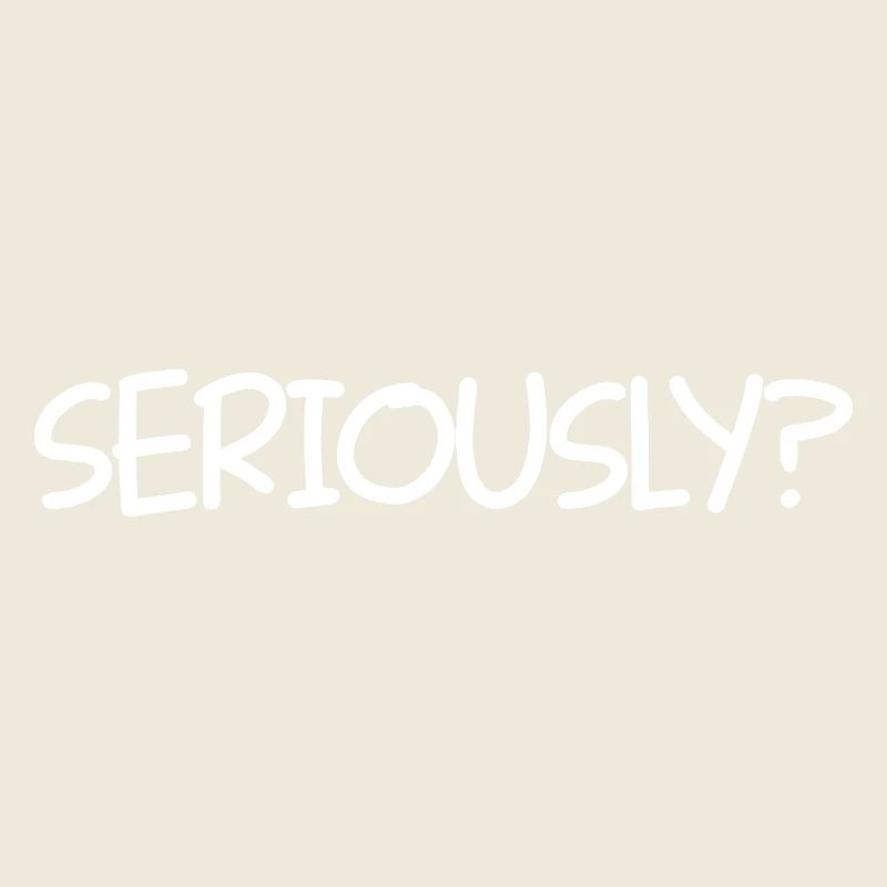 SERIOUSLY Funny Sarcastic Popular Quote