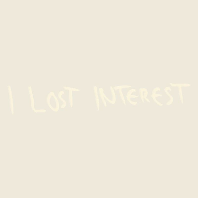 I lost interest