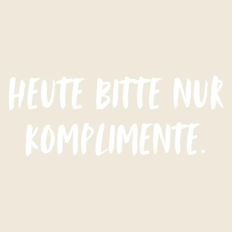 Heute bitte nur Komplimente.