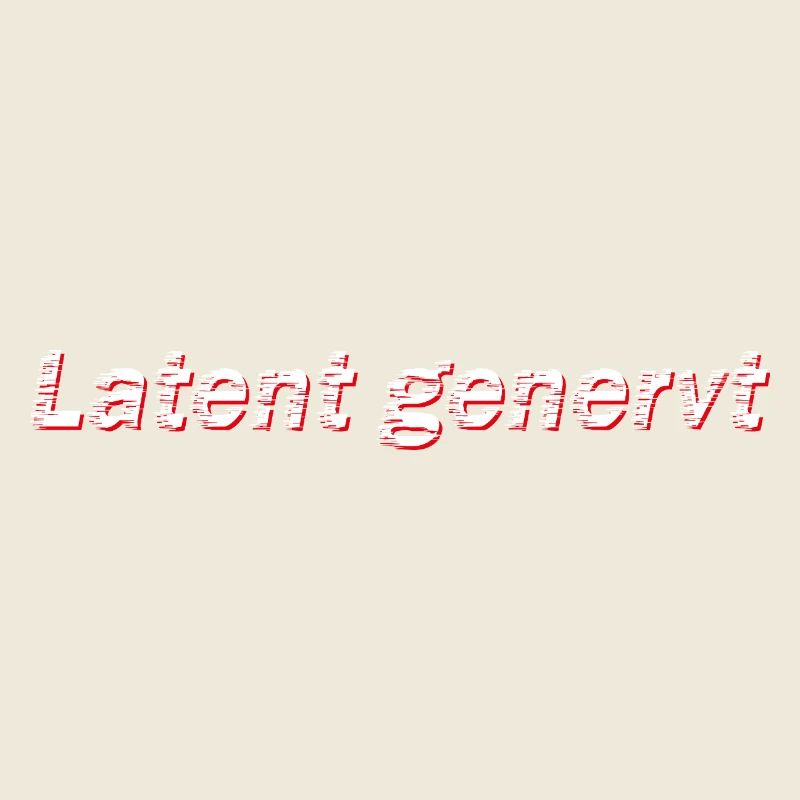 Latent genervt