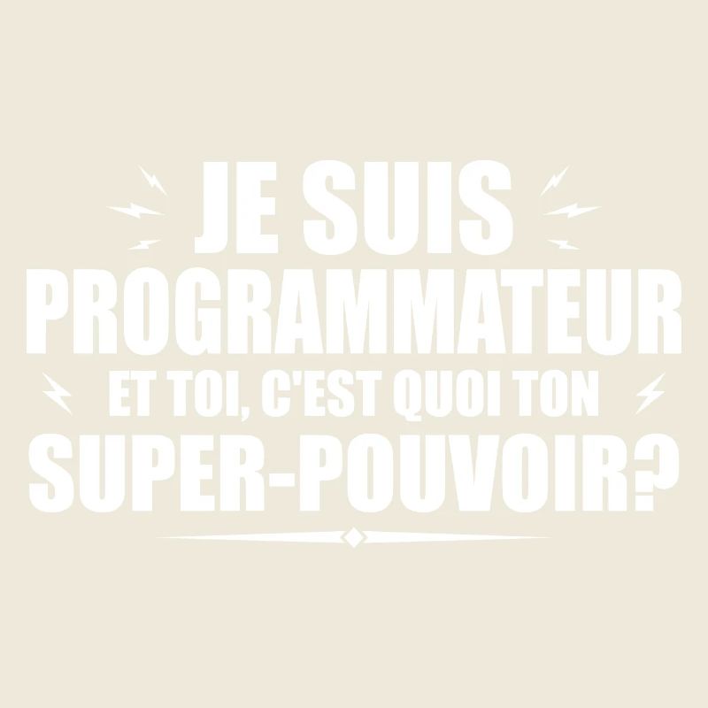 Je suis Programmateur.C'est quoi ton super pouvoir