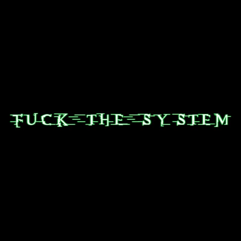 Fuck The System