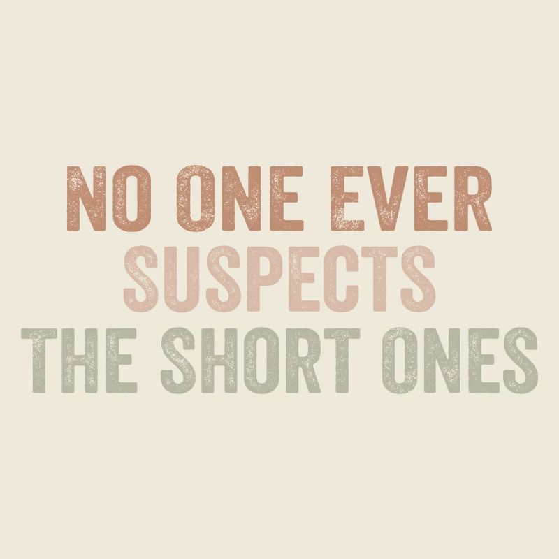 No One Ever Suspects The Short Ones