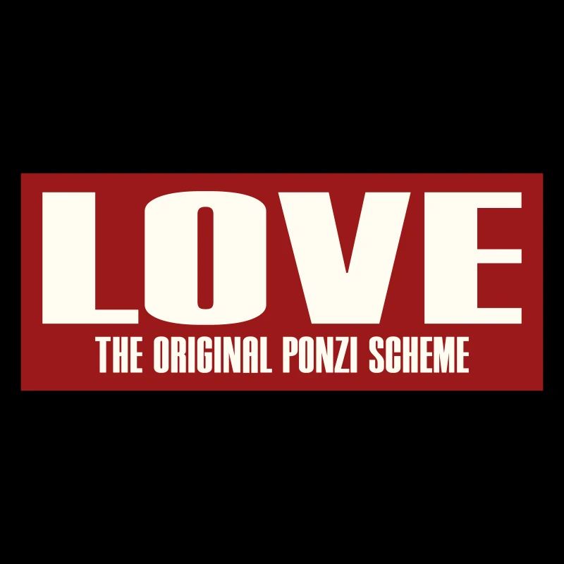 LOVE - THE ORIGINAL PONZI SCHEME