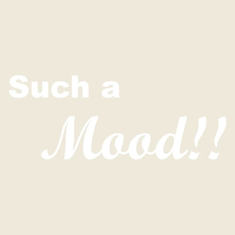 Such a mood Sarcastic