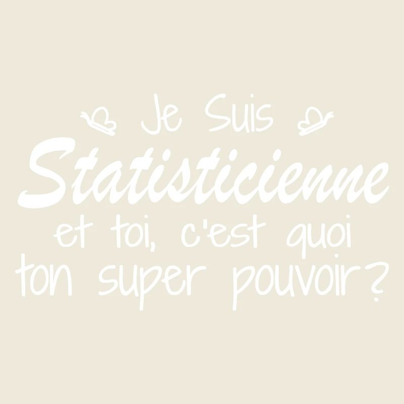 Je suis Statisticienne. C'est quoi ton pouvoir ?