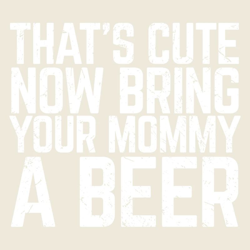 That's Cute Now Bring Your Mommy A Beer Lover Gift
