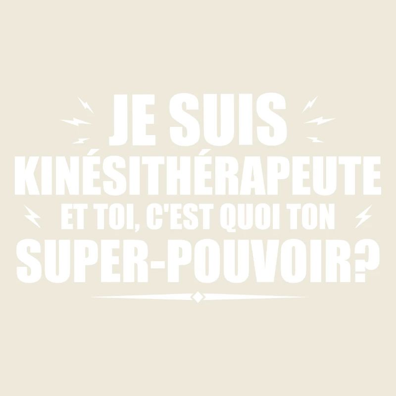 Kinésithérapeute. C'est quoi ton super pouvoir ?