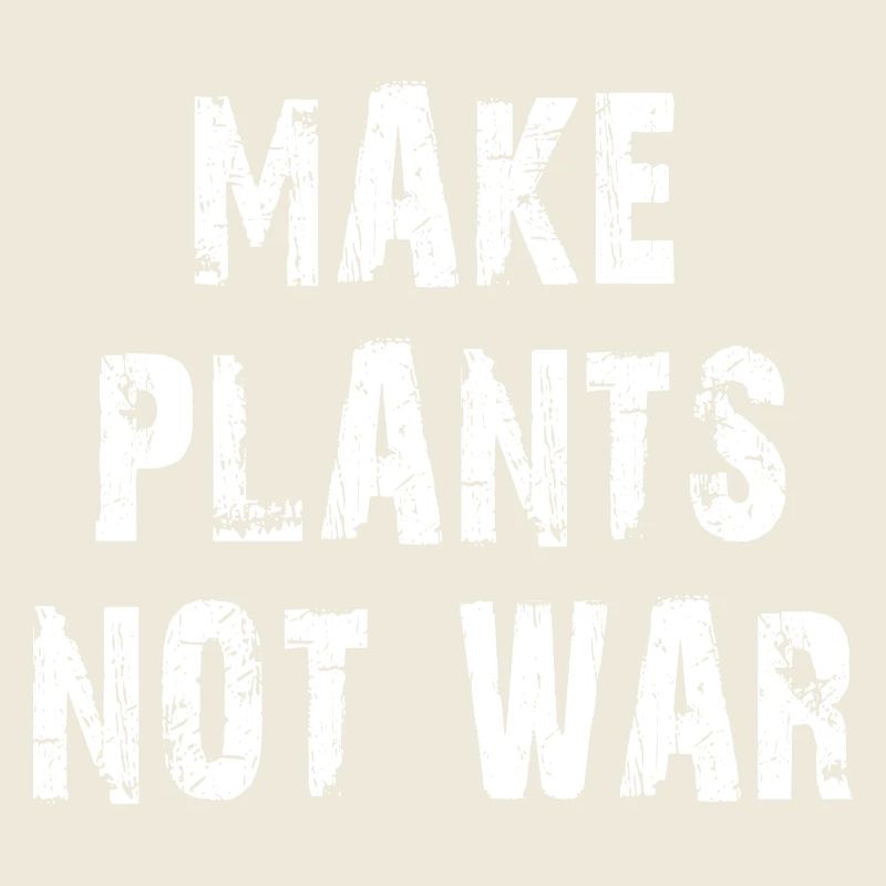 Make Plants Not War Statemant Design
