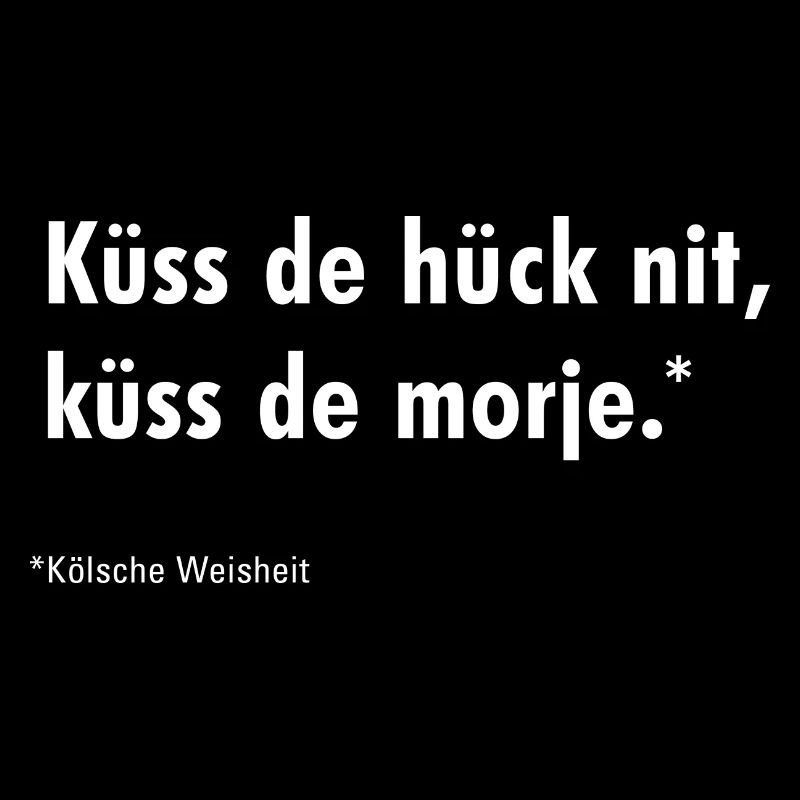 Küss de hück nit, küss de morje