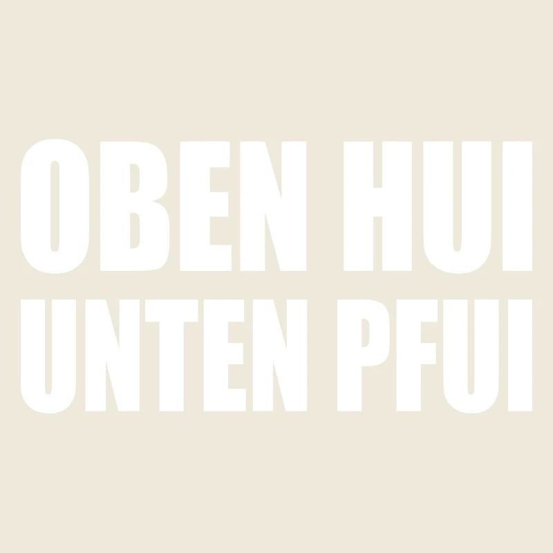 oben hui, unten pfui