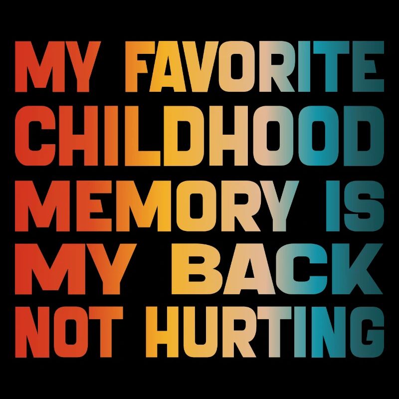 My Favorite Childhood Memory Is My Back Hurting