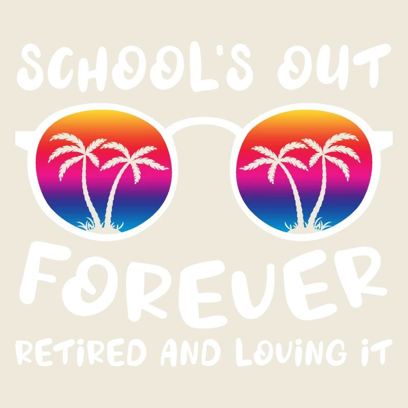 Schools Out Forever Retired Loving It Summer