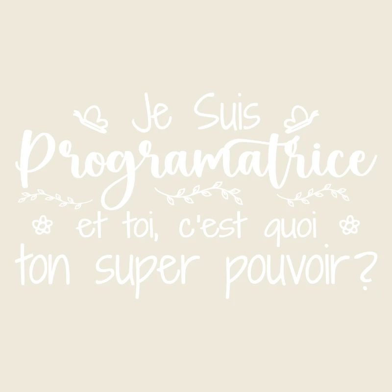 Je suis Programmatrice. C'est quoi ton pouvoir