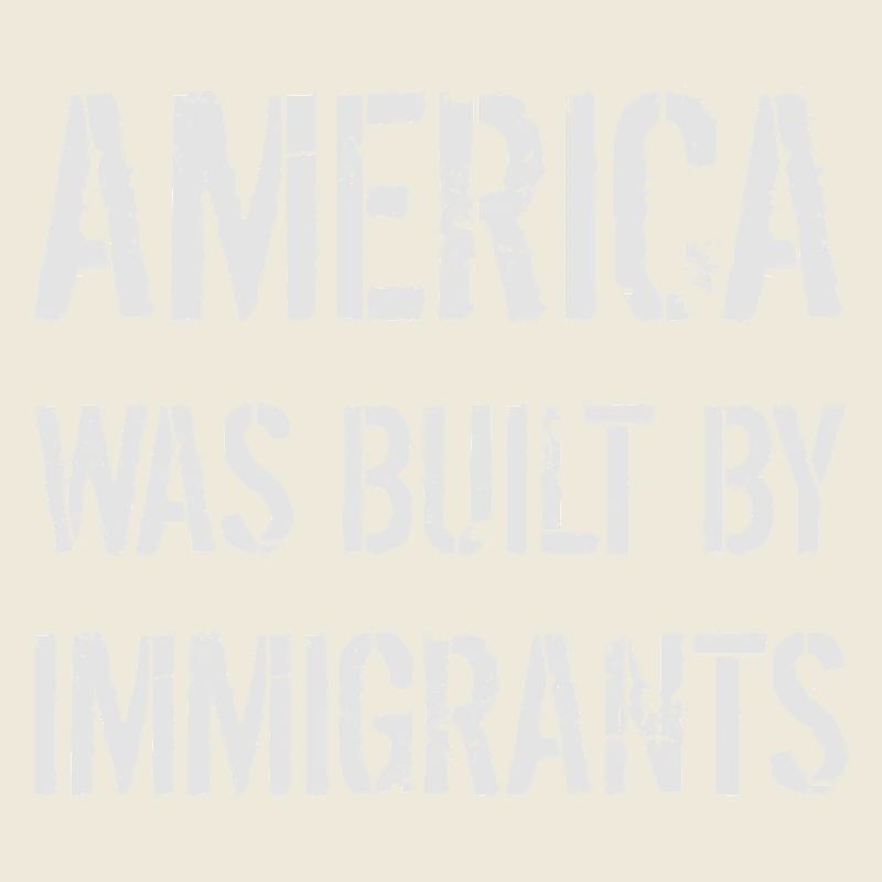AMERICA WAS BUILT BY IMMIGRANTS Flüchtlingsrechte