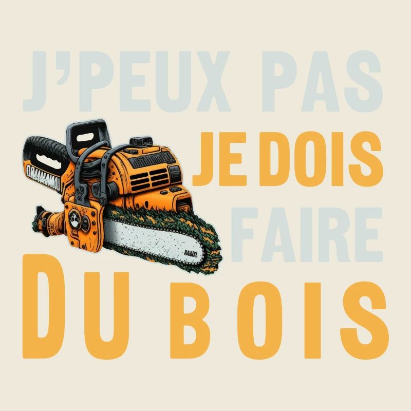 J'peux pas je dois Faire Du Bois,papa forestier