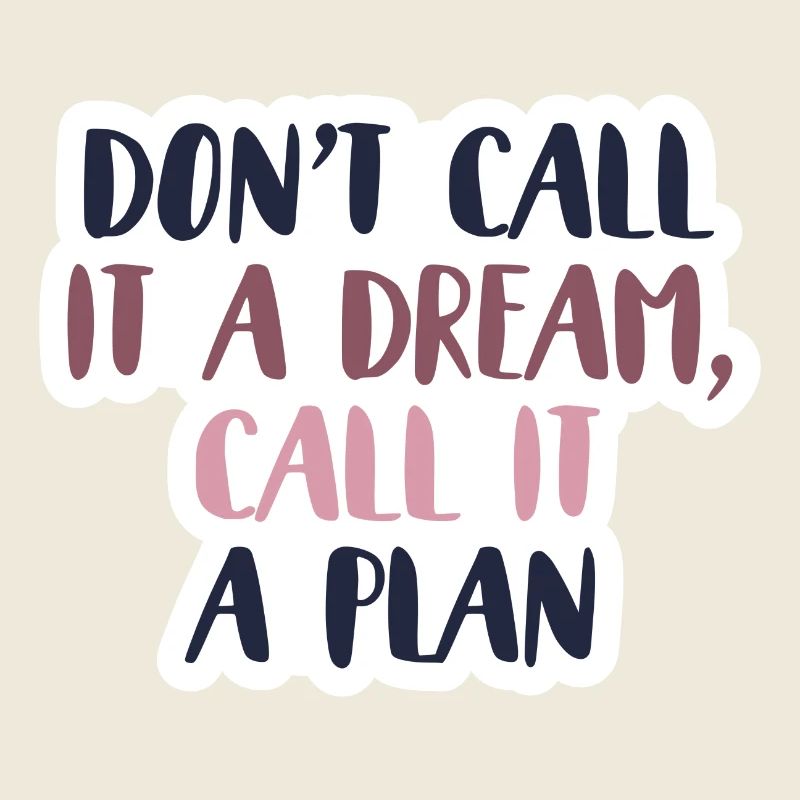 Don´t call it a dream, call it a plan