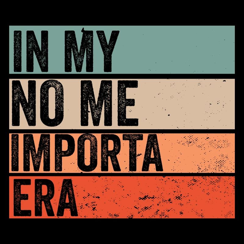 Rétro Dans Mon Ère No Me Importa Je m’en fous Drôle