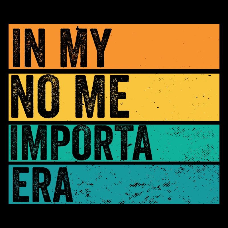 Dans mon ère No Me Importa, je m’en fous rétro drôle