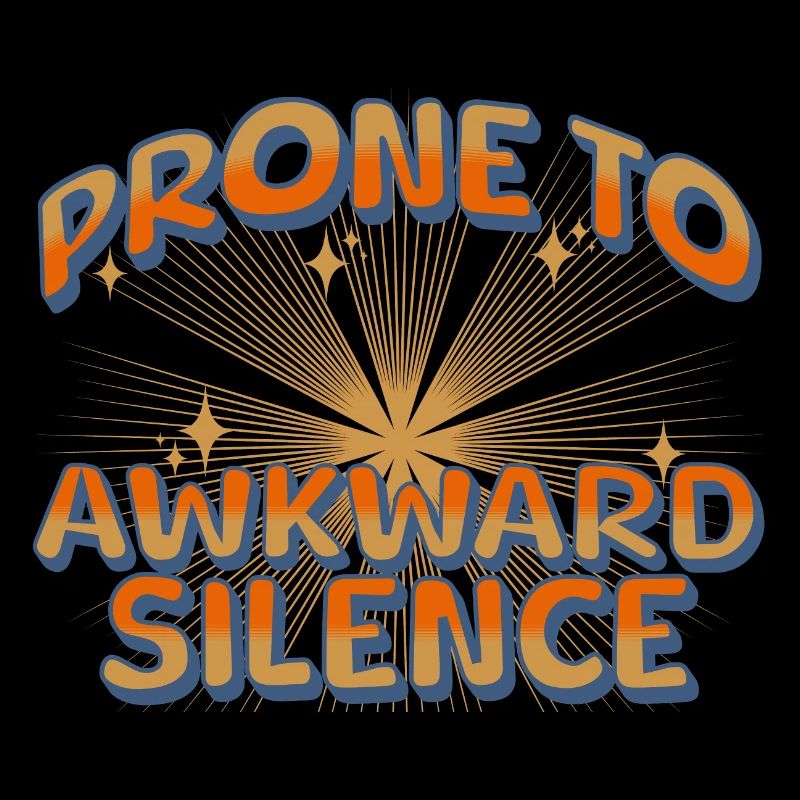 prone to awkward silence