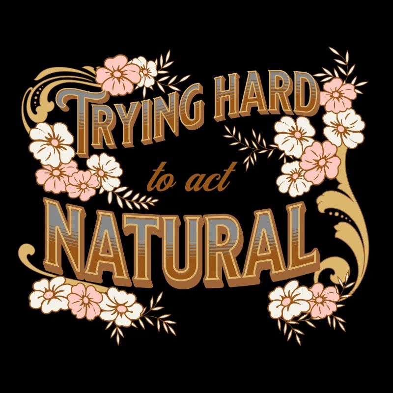 Trying hard to act normal