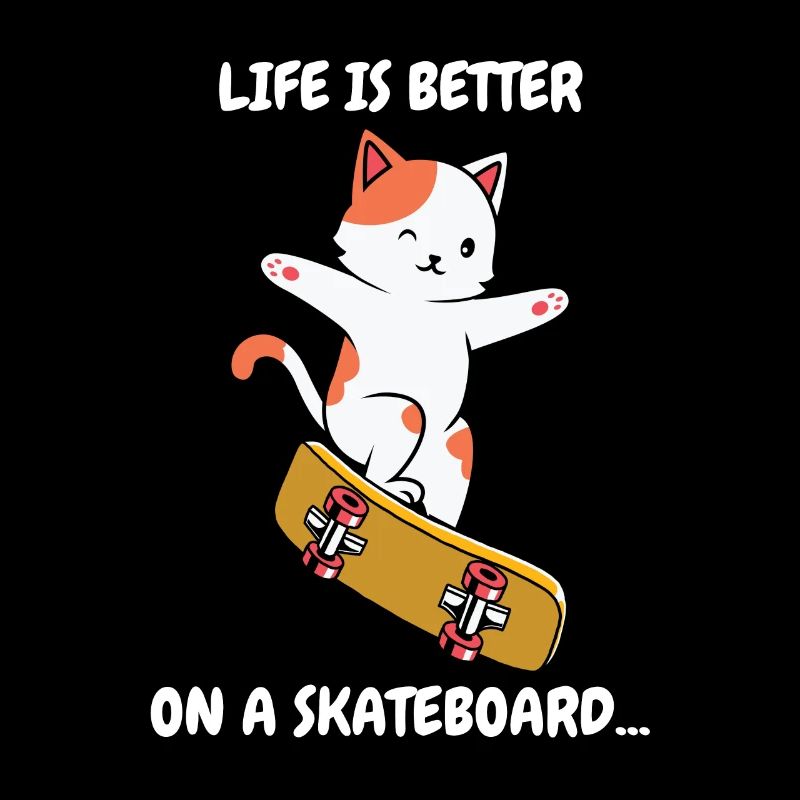 Life is Better on a Skateboard Skate Cat
