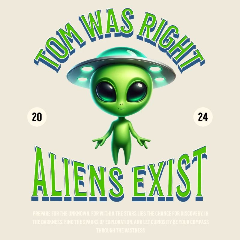 Tom avait raison - il y a des extraterrestres