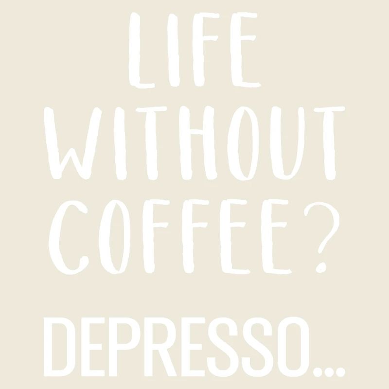 Life Without Coffee Depresso Kaffee