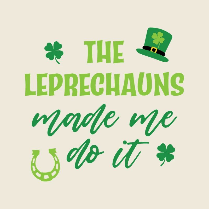 The Leprechauns made me do it