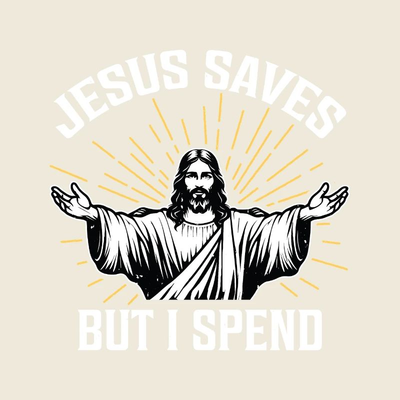 Jesus Saves But I Spend