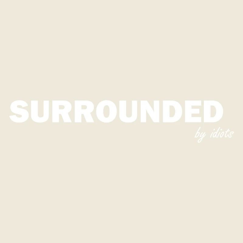 Surrounded by Idiots Funny Sayings