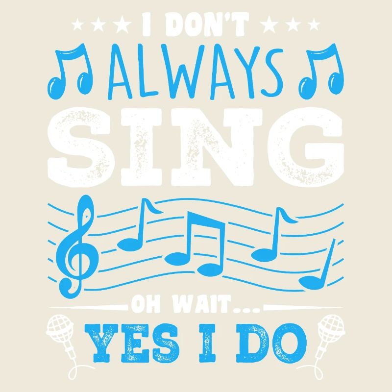 I Don't Always Sing Oh Wait, Funny Musical Theater