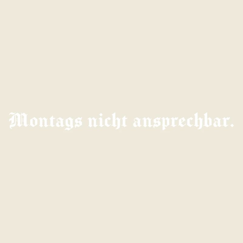 Montags nicht ansprechbar
