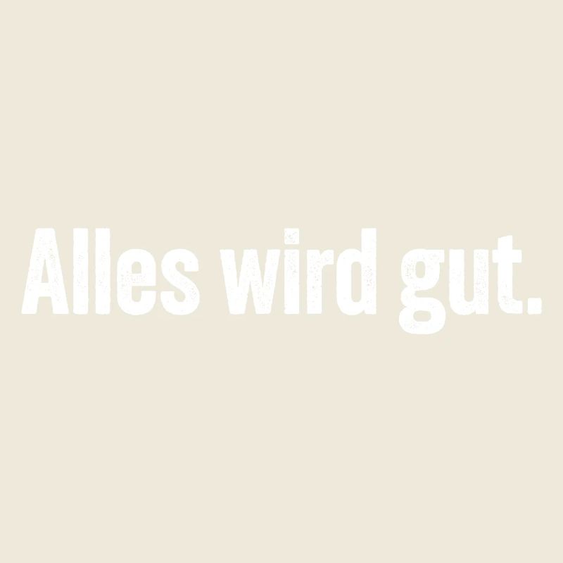 Alles wird gut.