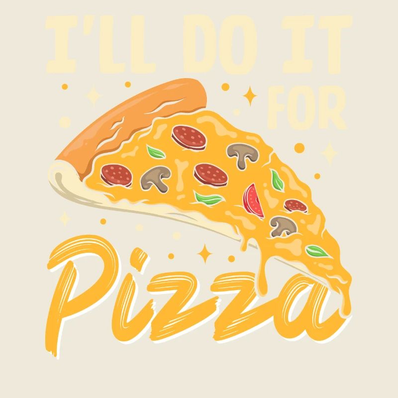 I'll Do It For Pizza- Pizza Gifts