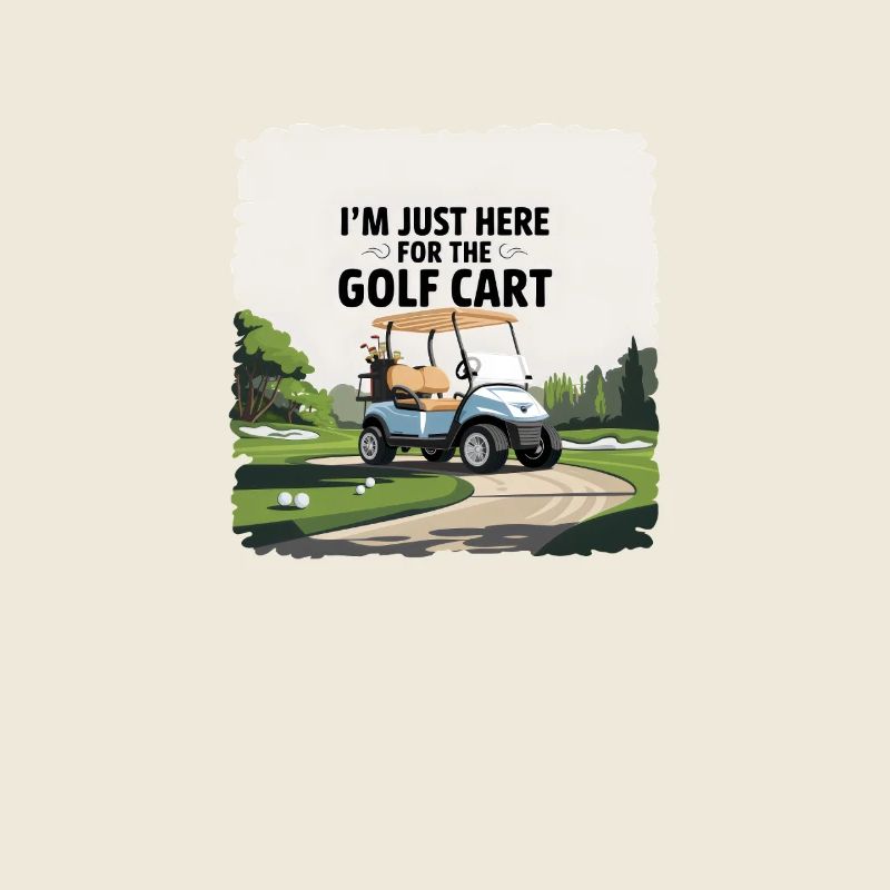 Golfen - Im Just here for the Golfcart