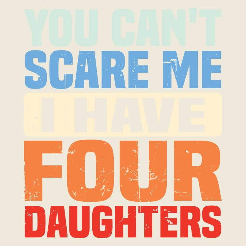 Du kannst mir keine Angst machen, ich habe vier Töchter