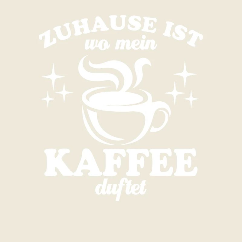 Zuhause ist wo mein Kaffee duftet - Spruch