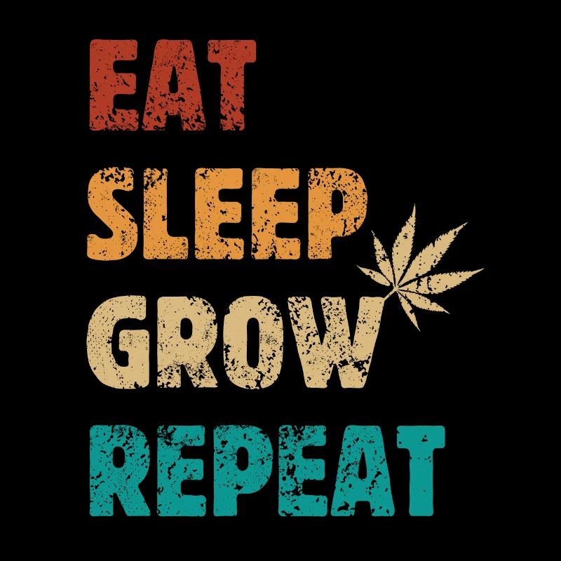 Eat Sleep Grow Repeat - Cannabis Spruch