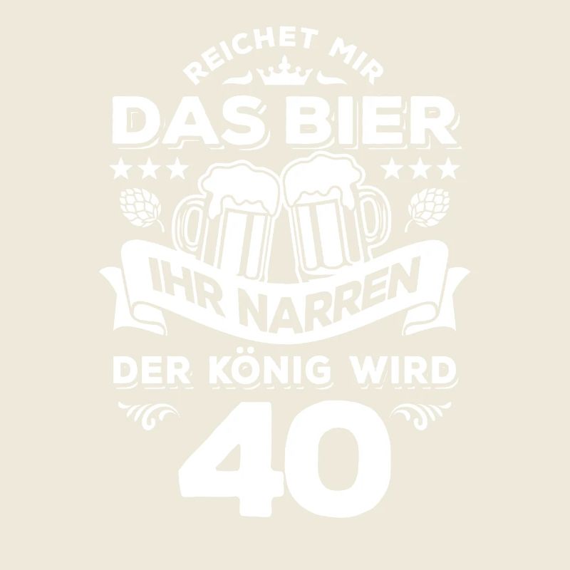 Reicht mir das Bier ihr Narren - 40. Geburtstag