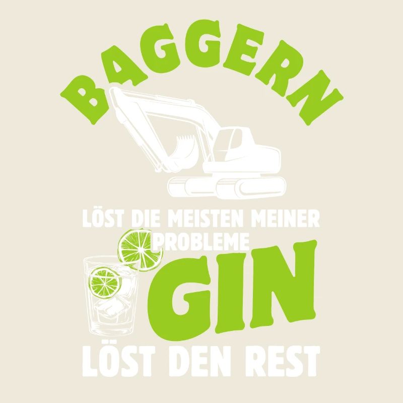 Baggern löst die meisten meiner Probleme Gin