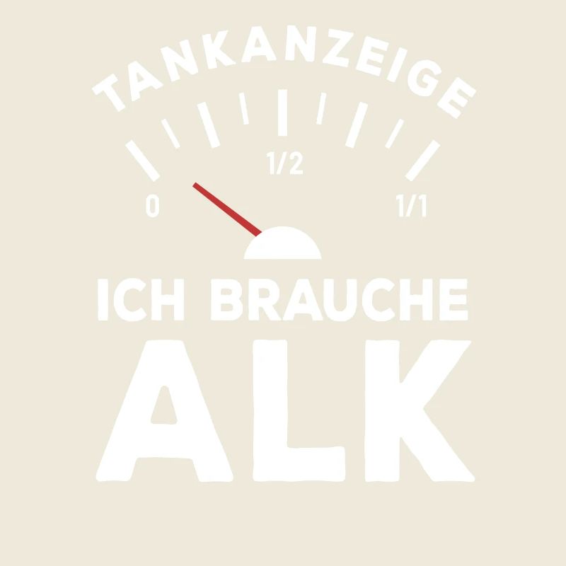 Tank leer - Ich brauche Alk - Sauf Spruch