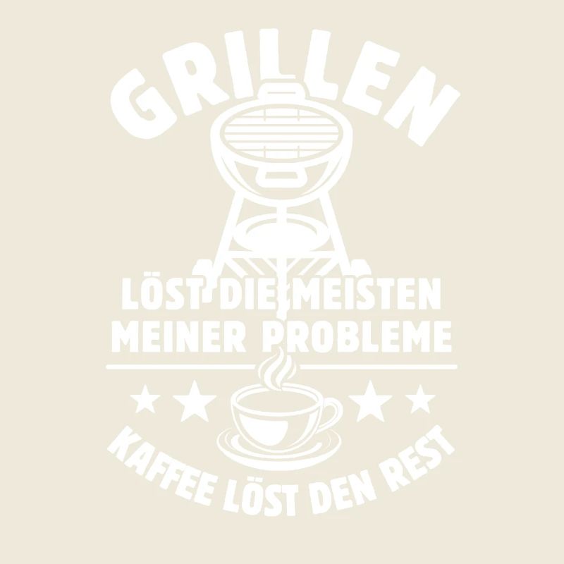 Grillen löst meine Probleme - Kaffee Spruch