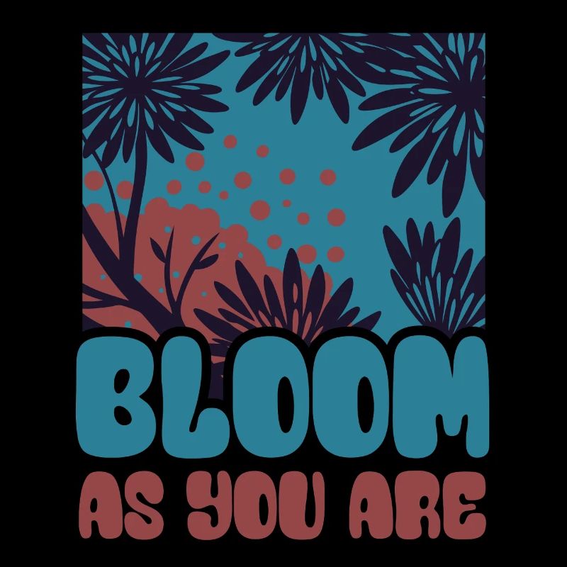 Bloom as you are - Flowers - Spring - Saying