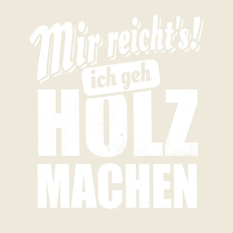 Mir reicht's ich geh Holz machen - Spruch