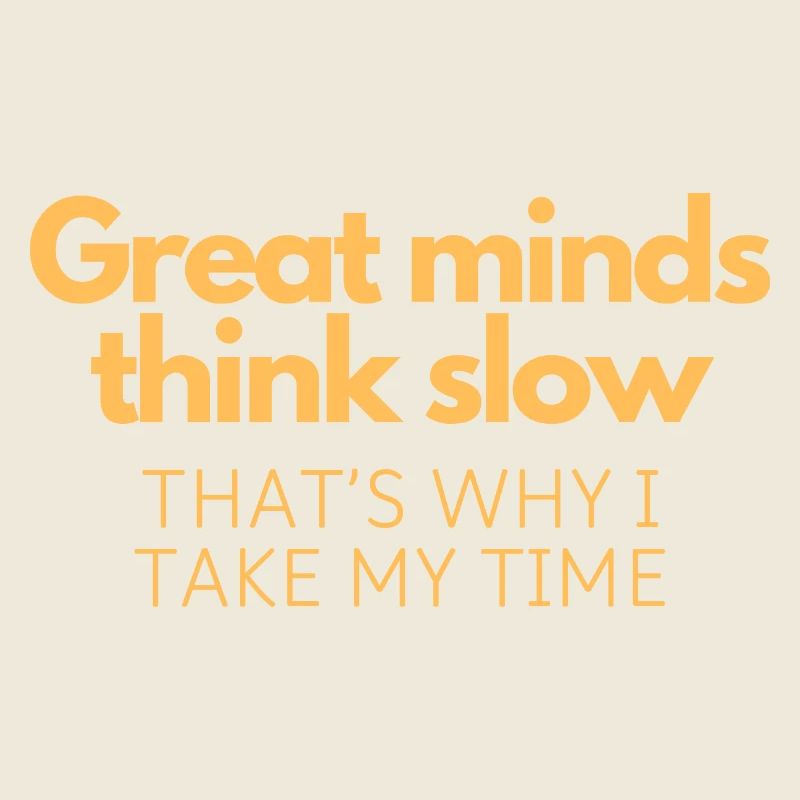 Great Minds Think Slow