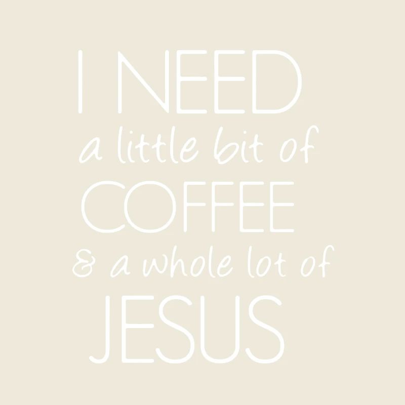 I Need Coffee And Jesus